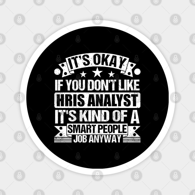 Hris Analyst lover It's Okay If You Don't Like Hris Analyst It's Kind Of A Smart People job Anyway Magnet by Benzii-shop 